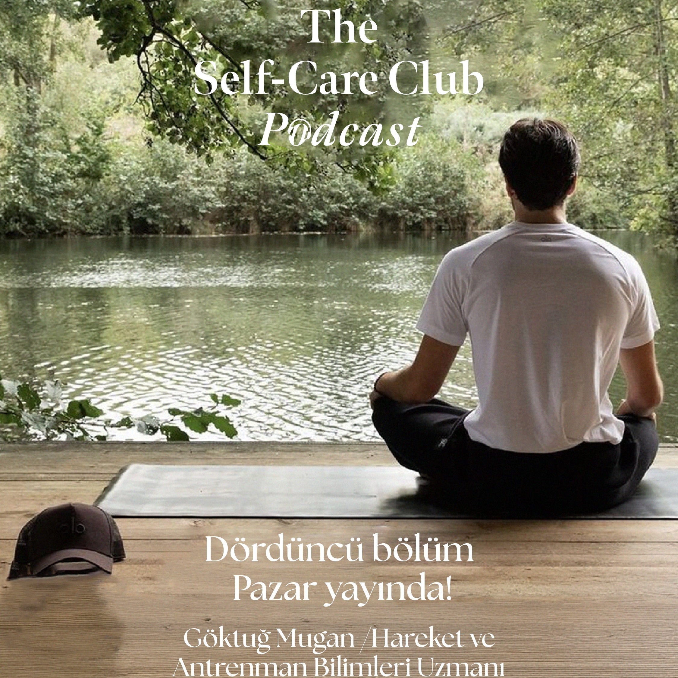 Kendine Zaman Ayırmanın Gücü: Self-Care Club Podcast’te Göktuğ Mugan ile Bütünsel İyi Oluş Üzerine Bir Sohbet